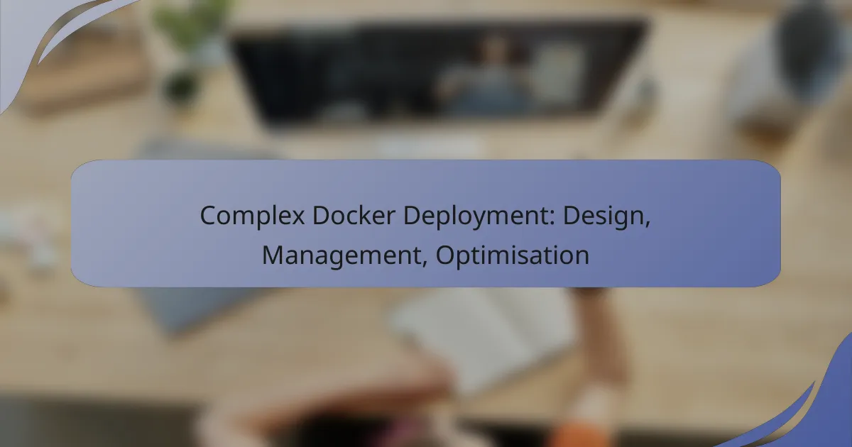Complex Docker Deployment: Design, Management, Optimisation