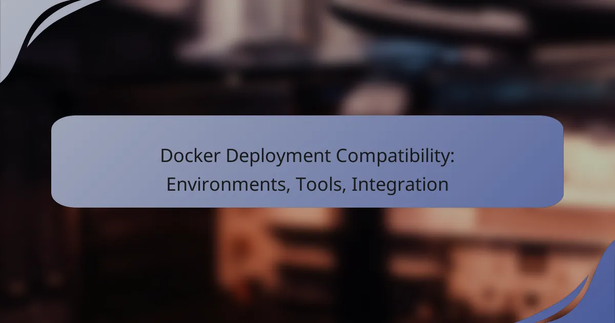 Docker Deployment Compatibility: Environments, Tools, Integration