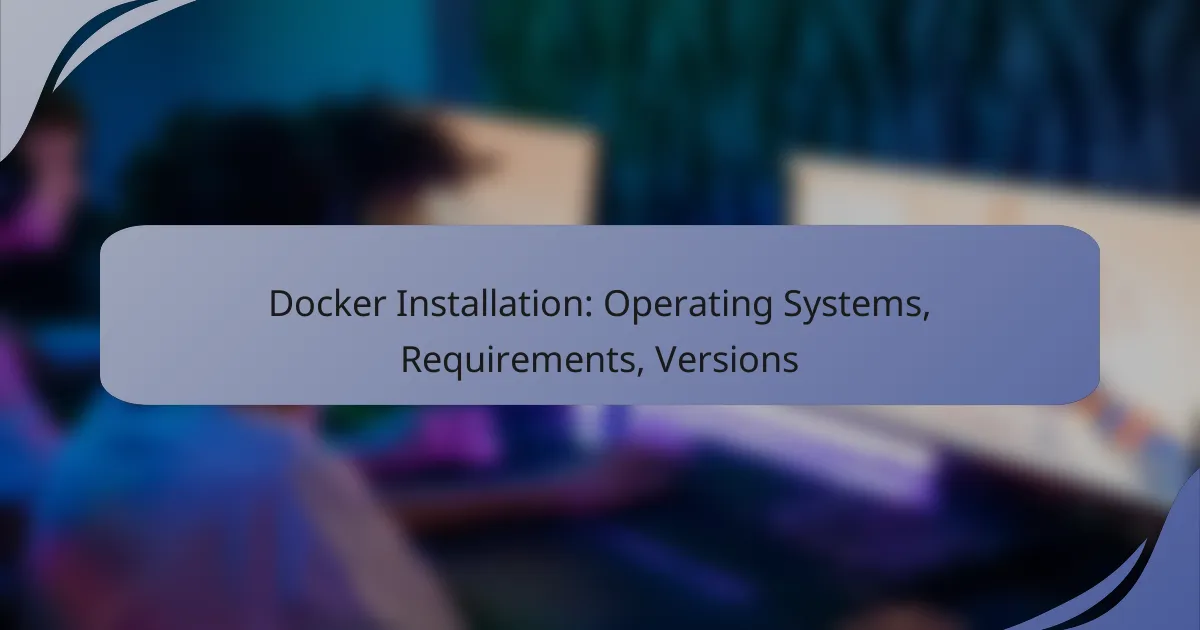 Docker Installation: Operating Systems, Requirements, Versions