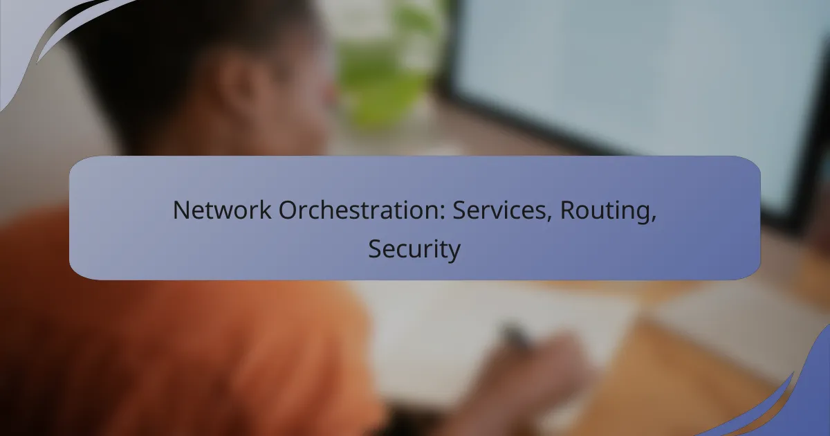 Network Orchestration: Services, Routing, Security