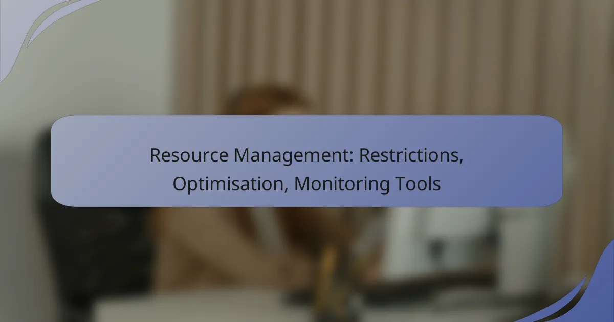 Resource Management: Restrictions, Optimisation, Monitoring Tools