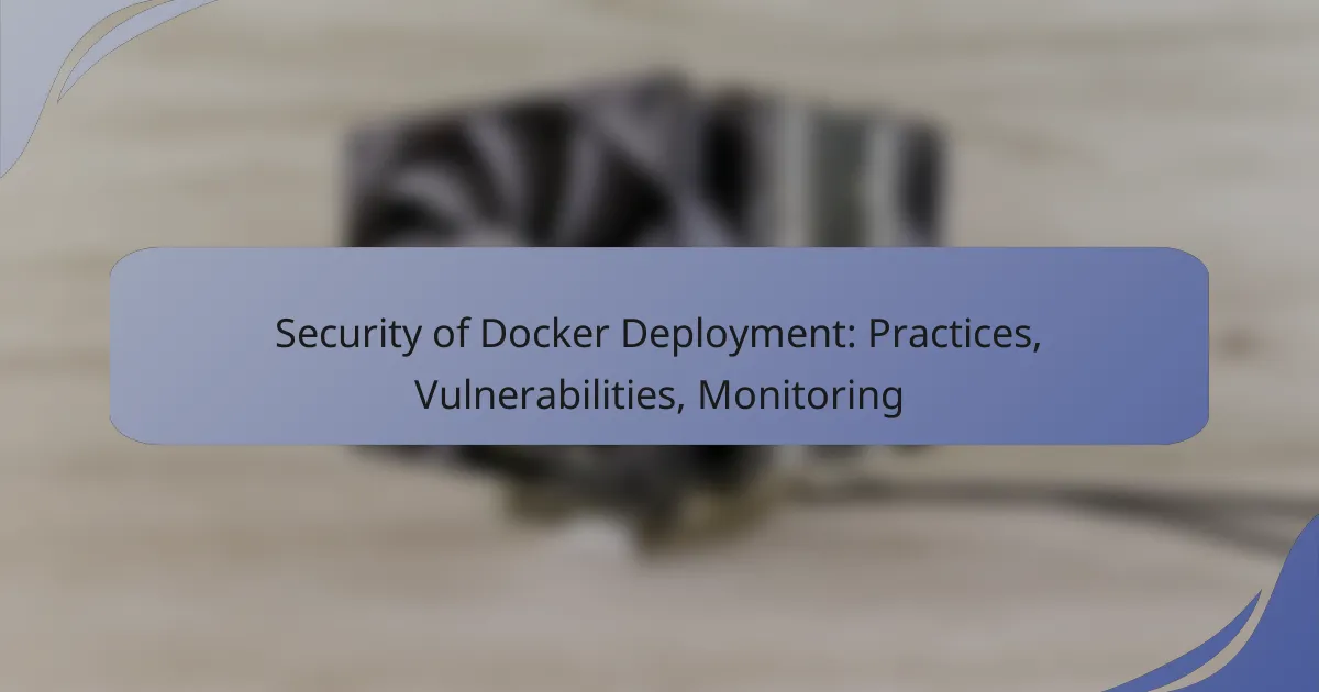 Security of Docker Deployment: Practices, Vulnerabilities, Monitoring
