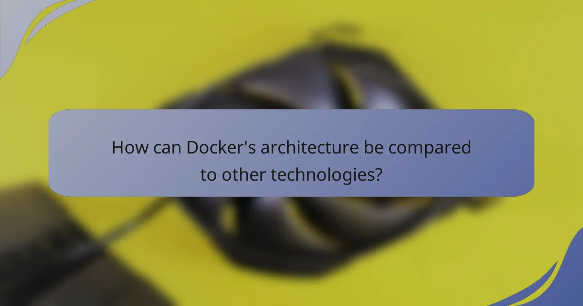 How can Docker's architecture be compared to other technologies?