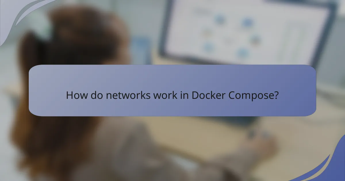 How do networks work in Docker Compose?
