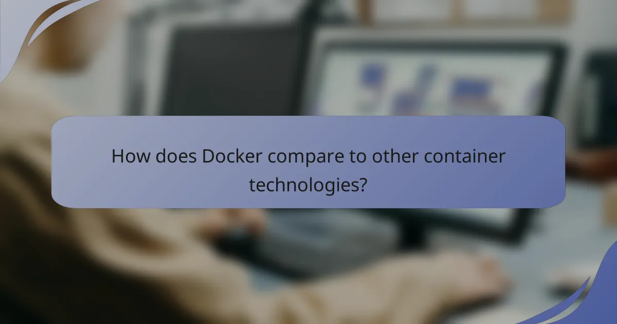 How does Docker compare to other container technologies?