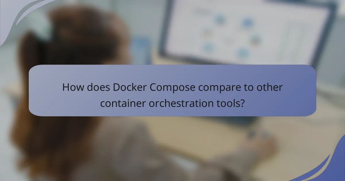 How does Docker Compose compare to other container orchestration tools?