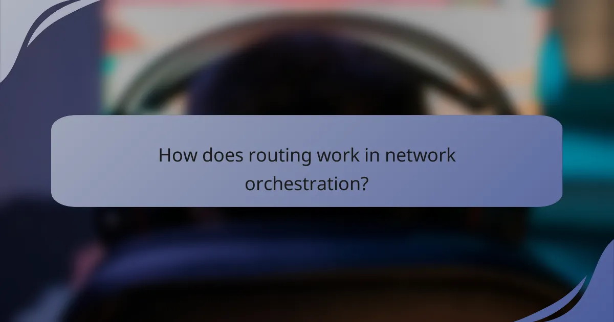 How does routing work in network orchestration?