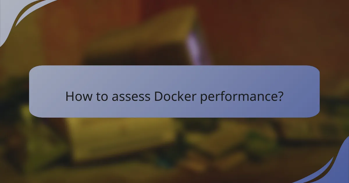 How to assess Docker performance?