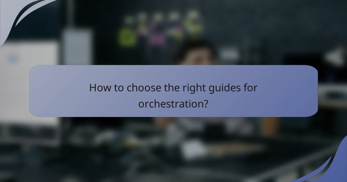 How to choose the right guides for orchestration?