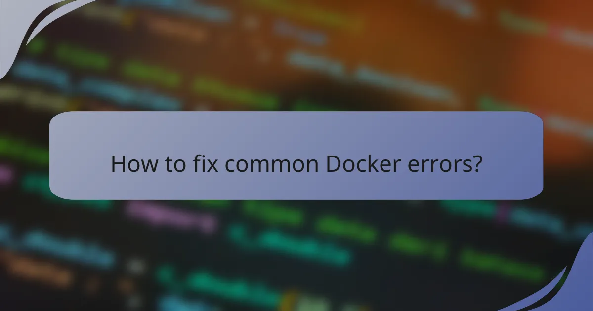 How to fix common Docker errors?