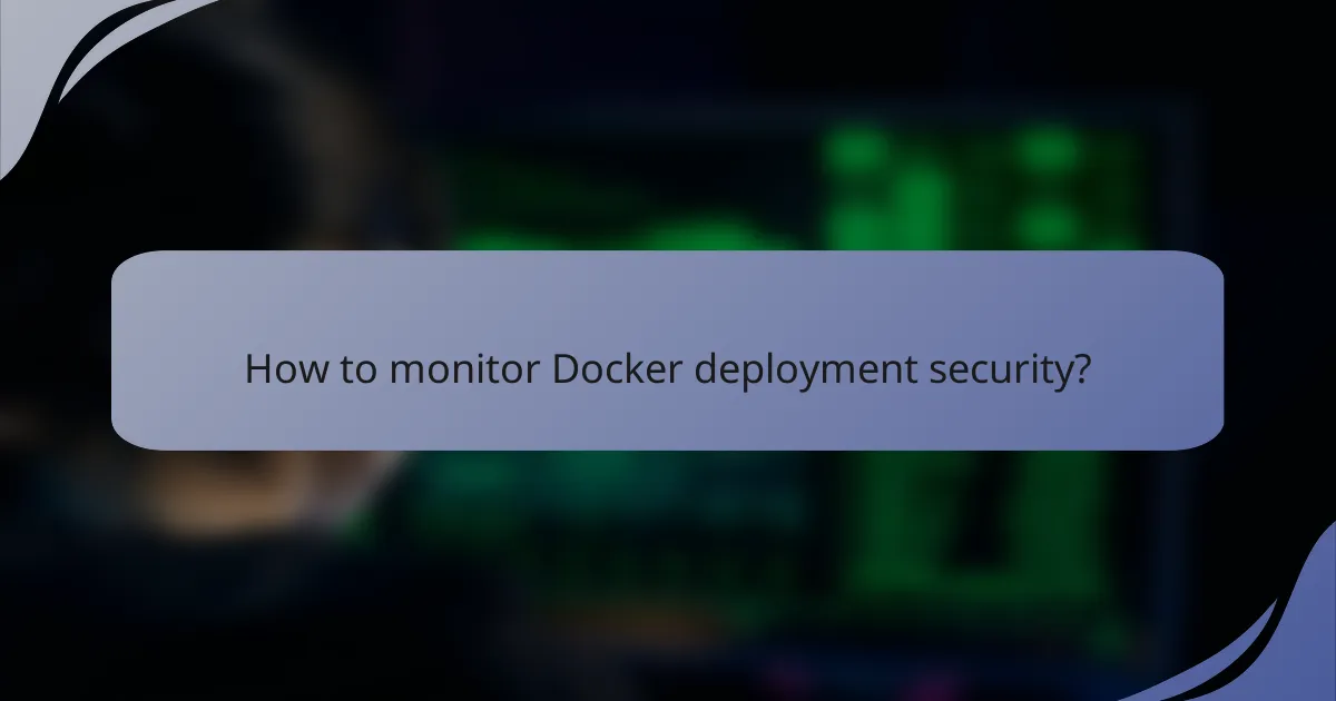 How to monitor Docker deployment security?