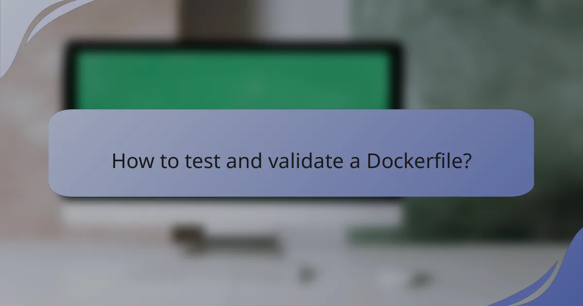 How to test and validate a Dockerfile?