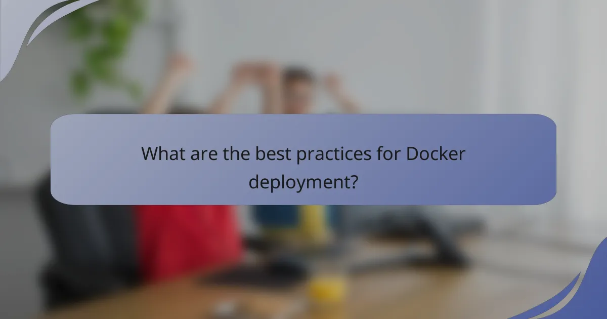 What are the best practices for Docker deployment?