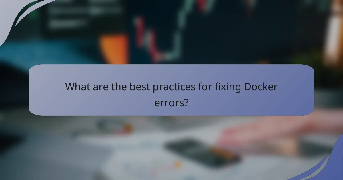What are the best practices for fixing Docker errors?