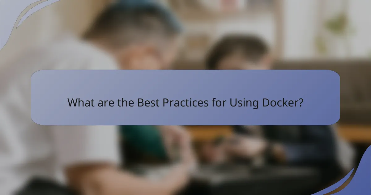 What are the Best Practices for Using Docker?