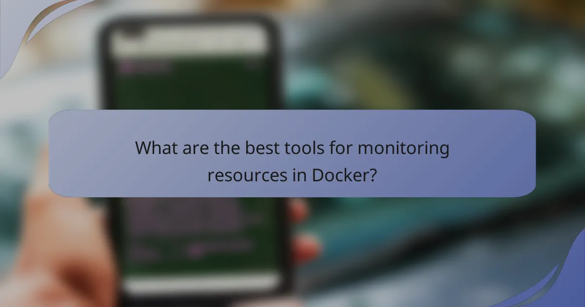 What are the best tools for monitoring resources in Docker?