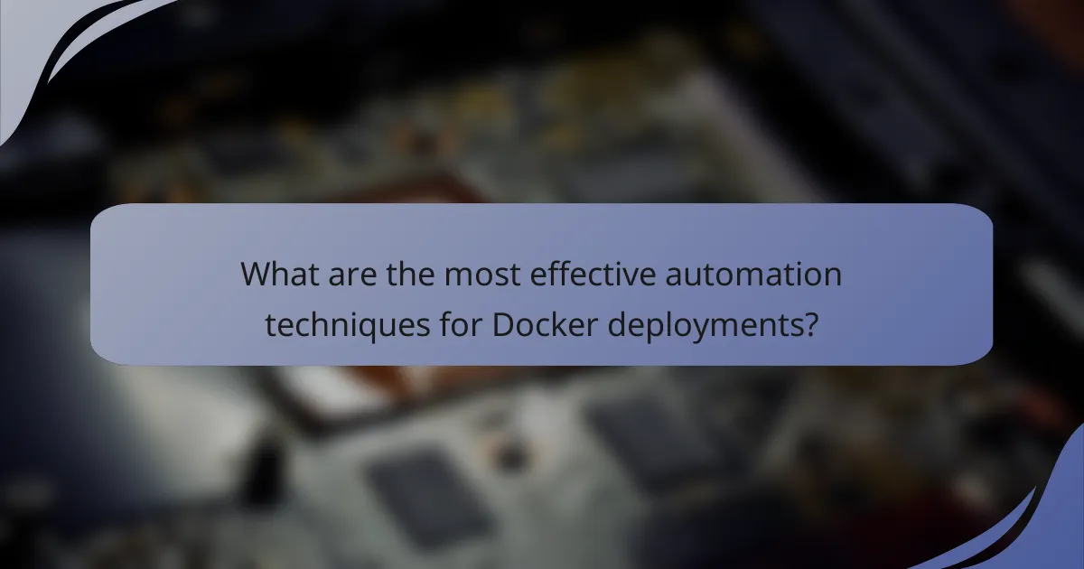 What are the most effective automation techniques for Docker deployments?