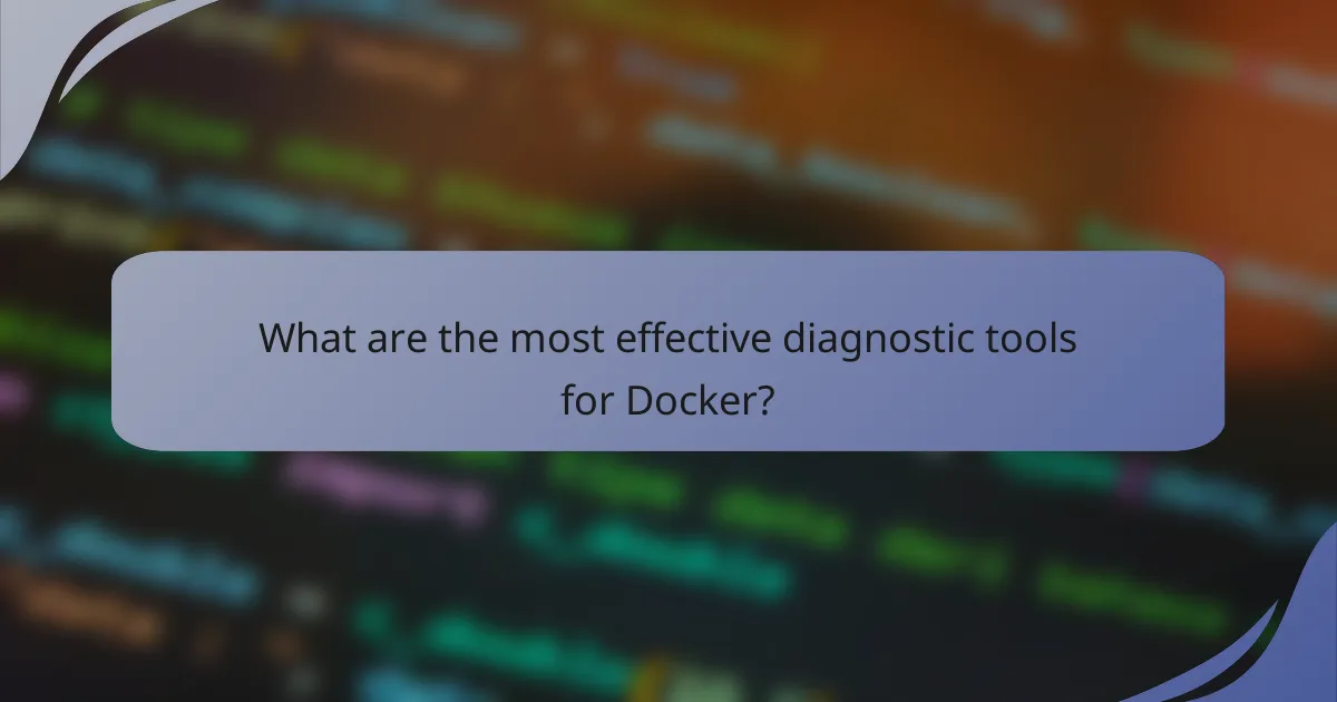 What are the most effective diagnostic tools for Docker?