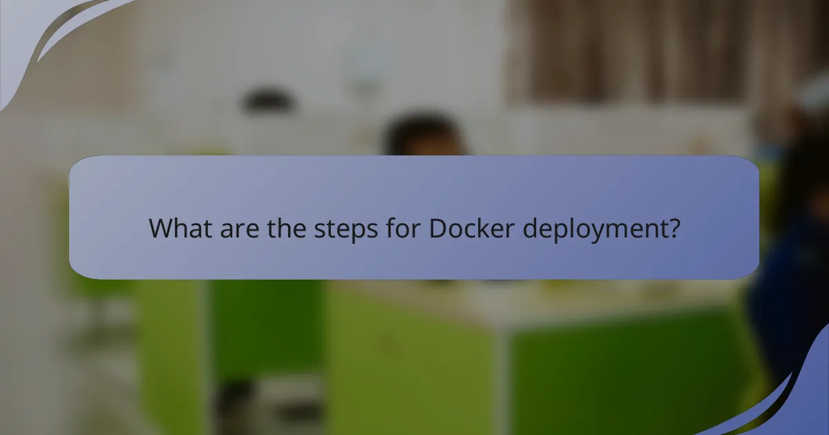 What are the steps for Docker deployment?