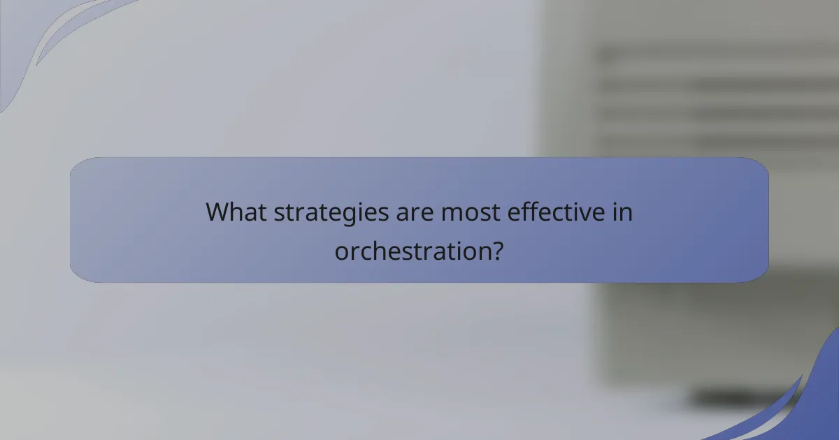 What strategies are most effective in orchestration?
