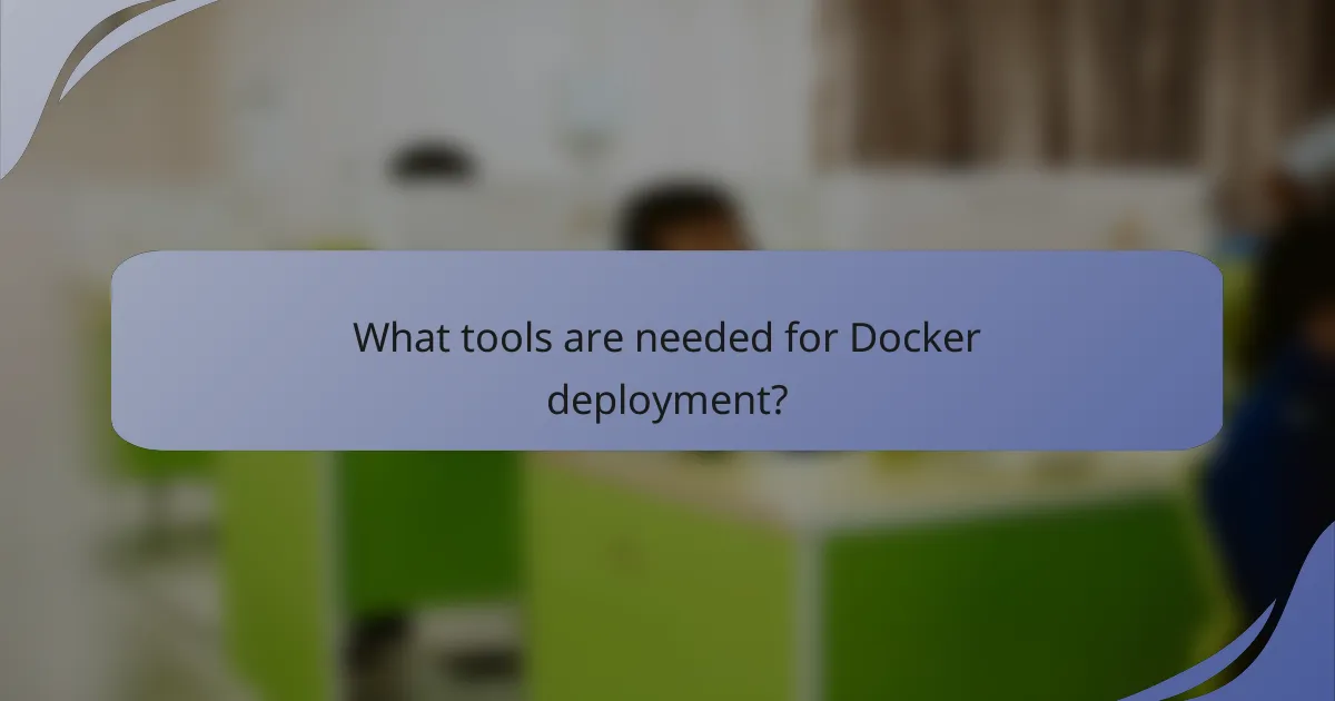 What tools are needed for Docker deployment?