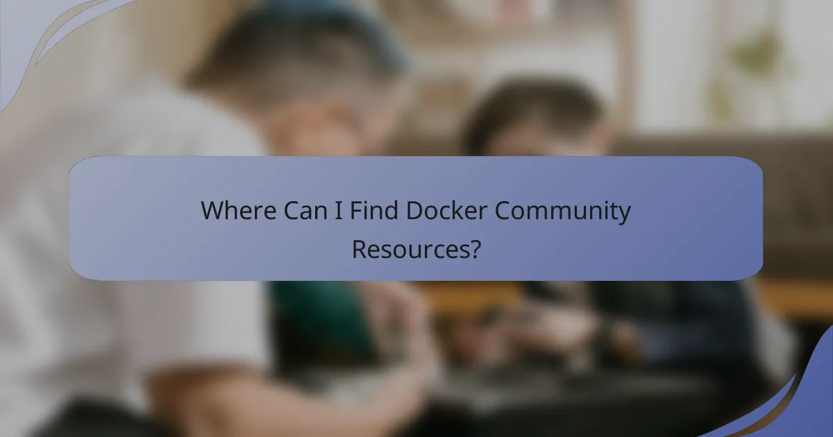 Where Can I Find Docker Community Resources?